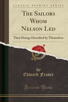 Download The Sailors Whom Nelson Led: Their Doings Described by Themselves (Classic Reprint) - Edward Fraser file in PDF