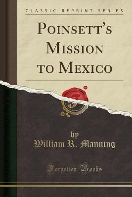 Read online Poinsett's Mission to Mexico (Classic Reprint) - William R Manning file in ePub