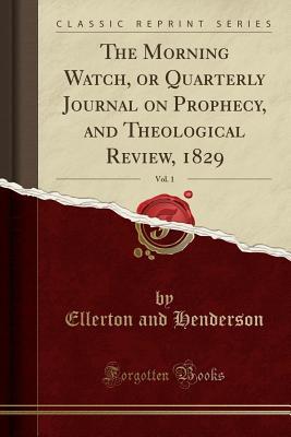 Download The Morning Watch, or Quarterly Journal on Prophecy, and Theological Review, 1829, Vol. 1 (Classic Reprint) - Ellerton And Henderson file in ePub