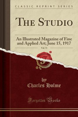 Download The Studio, Vol. 71: An Illustrated Magazine of Fine and Applied Art; June 15, 1917 (Classic Reprint) - Charles Holme file in ePub