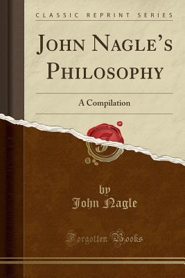 Read John Nagle's Philosophy: A Compilation (Classic Reprint) - John Nagle | PDF
