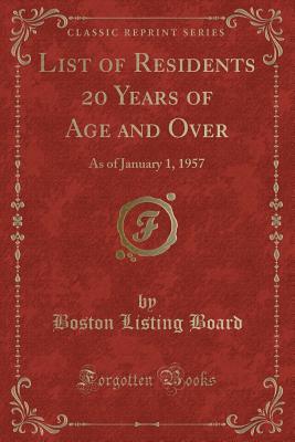Read online List of Residents 20 Years of Age and Over: As of January 1, 1957 (Classic Reprint) - Boston Listing Board | ePub