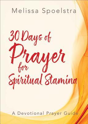 Download Elijah - Women's Bible Study Prayer Devotional: 30 Days of Prayer for Spiritual Stamina - Melissa Spoelstra | ePub