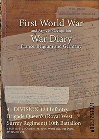 Read 41 Division 124 Infantry Brigade Queen's (Royal West Surrey Regiment) 10th Battalion: 5 May 1916 - 31 October 1917 (First World War, War Diary, Wo95/2643/1) - British War Office | PDF