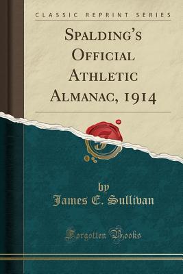 Read online Spalding's Official Athletic Almanac, 1914 (Classic Reprint) - James E. Sullivan file in ePub