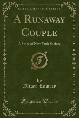 Read A Runaway Couple: A Story of New York Society (Classic Reprint) - Oliver Lowrey | PDF