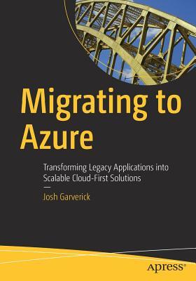 Read Migrating to Azure: Transforming Legacy Applications Into Scalable Cloud-First Solutions - Joshua Garverick file in ePub