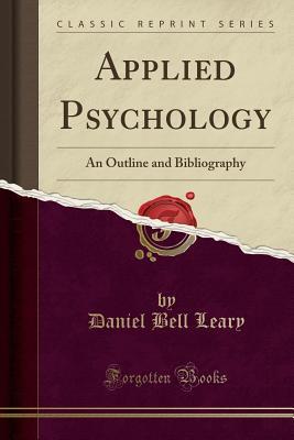 Read Applied Psychology: An Outline and Bibliography (Classic Reprint) - Daniel Bell Leary file in PDF