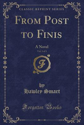 Download From Post to Finis, Vol. 3 of 3: A Novel (Classic Reprint) - Henry Hawley Smart | PDF