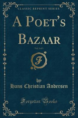 Download A Poet's Bazaar, Vol. 2 of 3 (Classic Reprint) - Hans Christian Andersen file in ePub