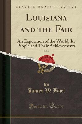Download Louisiana and the Fair, Vol. 3: An Exposition of the World, Its People and Their Achievements (Classic Reprint) - James W. Buel file in ePub