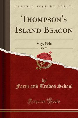Download Thompson's Island Beacon, Vol. 50: May, 1946 (Classic Reprint) - Farm and Trades School file in PDF
