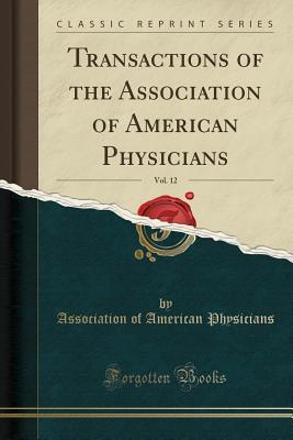 Read Transactions of the Association of American Physicians, Vol. 12 (Classic Reprint) - Association of American Physicians file in PDF