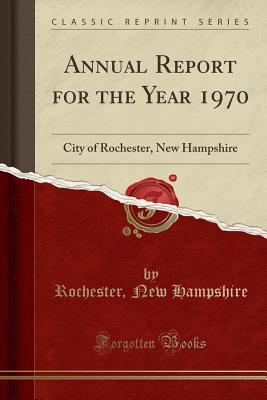 Download Annual Report for the Year 1970: City of Rochester, New Hampshire (Classic Reprint) - Rochester New Hampshire | PDF