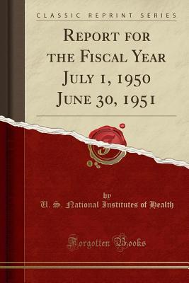Read Report for the Fiscal Year July 1, 1950 June 30, 1951 (Classic Reprint) - U S National Institutes of Health | ePub