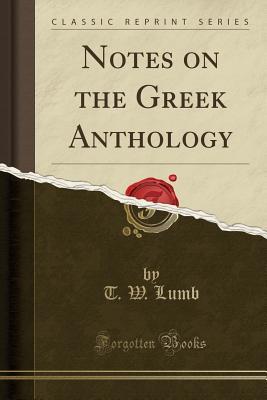 Read Notes on the Greek Anthology (Classic Reprint) - T W Lumb | PDF