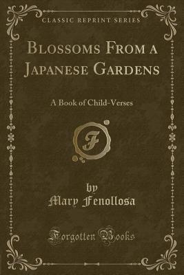 Read online Blossoms from a Japanese Gardens: A Book of Child-Verses (Classic Reprint) - Mary Fenollosa | ePub