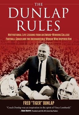 Read The Dunlap Rules: Motivational Life Lessons from an Award-Winning College Football Coach and the Inexhaustible Woman Who Inspired Him - Fred Tiger C Dunlap file in ePub