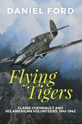 Read online Flying Tigers: Claire Chennault and His American Volunteers, 1941-1942 - Daniel Ford | PDF